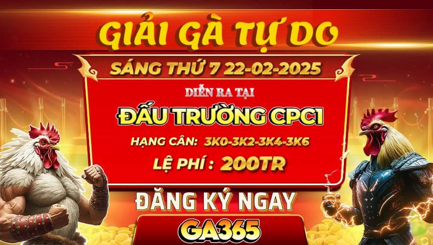 Thông Báo Giải Đấu Gà Tự Do Tại CPC1 Ngày 22-02-2025 - GA365