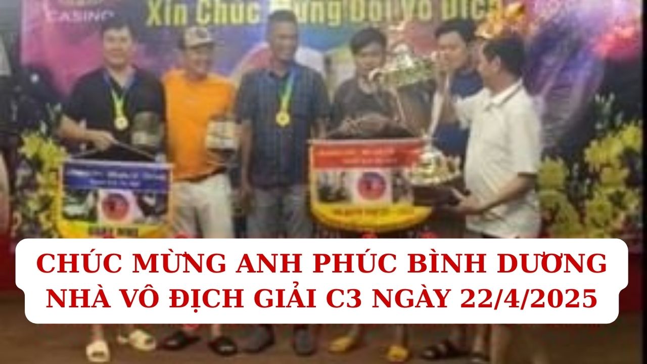 Hành Trình Chú Phúc Bình Dương Vô Đich Tại CPC3 22/4/2025